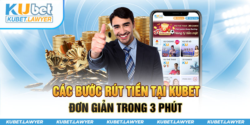 Các bước rút tiền tại Kubet đơn giản trong 3 phút