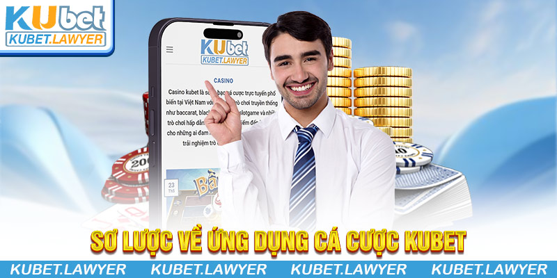 Đôi nét giới thiệu tổng quan về phiên bản ứng dụng Kubet