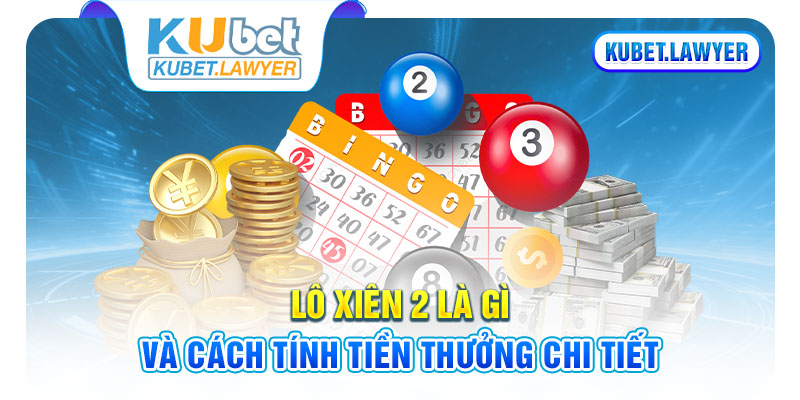 Lô xiên 2 là gì và cách tính tiền thưởng chi tiết