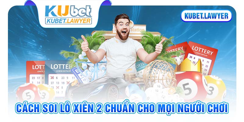 Lô xiên 2 là gì - những cách soi hay ít ai biết