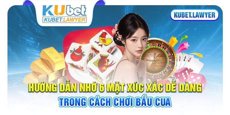 Hướng dẫn nhớ 6 mặt xúc xắc dễ dàng trong cách chơi bầu cua