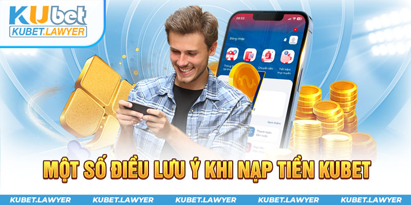 Một số điều lưu ý khi nạp tiền kubet