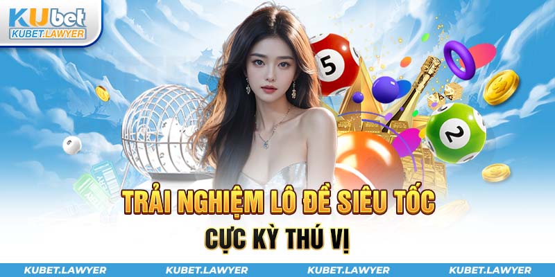 Trải nghiệm lô đề siêu tốc cực kỳ thú vị