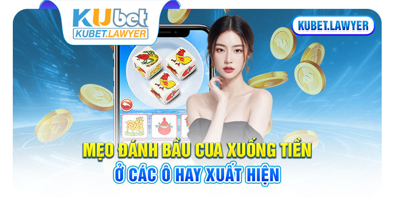 Mẹo đánh bầu cua xuống tiền ở các ô hay xuất hiện