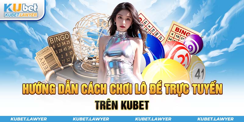 Hướng dẫn cách tham gia lô đề trực tuyến chi tiết