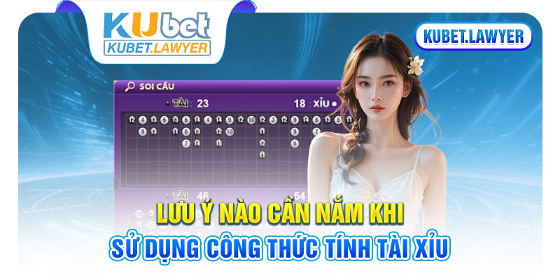 Lưu ý nào cần nắm khi sử dụng công thức tính tài xỉu