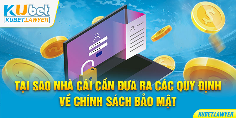 Tại sao nhà cái cần đưa ra các quy định về chính sách bảo mật?