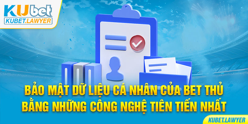 Bảo mật dữ liệu cá nhân của bet thủ bằng những công nghệ tân tiến nhất