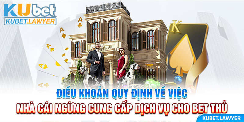 Điều khoản quy định về việc nhà cái ngừng cung cấp dịch vụ cho bet thủ